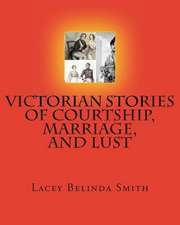 Victorian Stories of Courtship, Marriage, and Lust