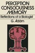 Perception, Consciousness, Memory: Reflections of a Biologist