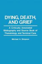 Dying, Death, and Grief: A Critically Annotated Bibliography and Source Book of Thanatology and Terminal Care