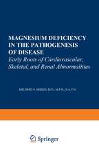 Magnesium Deficiency in the Pathogenesis of Disease: Early Roots of Cardiovascular, Skeletal, and Renal Abnormalities