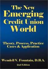 The New Emerging Credit Union World: Theory, Process, Practice--Cases & Application Second Edition