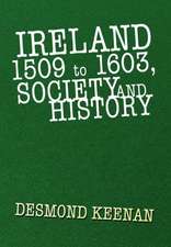 Keenan, D: Ireland 1509 to 1603, Society and History