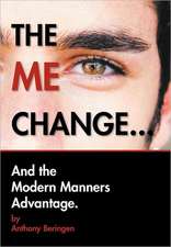 Beringen, A: ME CHANGE....AND THE MODERN MANNERS ADVANTAGE