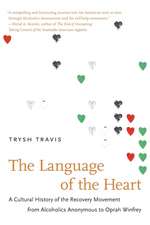 The Language of the Heart: A Cultural History of the Recovery Movement from Alcoholics Anonymous to Oprah Winfrey