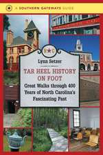 Tar Heel History on Foot: Great Walks Through 400 Years of North Carolina's Fascinating Past