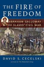 The Fire of Freedom: Abraham Galloway and the Slaves' Civil War