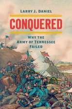 Conquered: Why the Army of Tennessee Failed