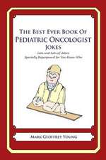 The Best Ever Book of Pediatric Oncologist Jokes