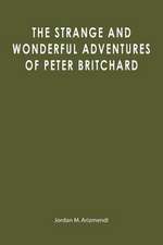 The Strange and Wonderful Adventures of Peter Britchard