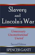 Slavery and Lincoln's War Unnecessary, Unconstitutional, Uncivil