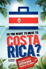 So, You Want to Move to Costa Rica?