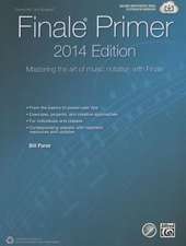 The Finale Primer -- 2014 Edition: Mastering the Art of Music Notation with Finale