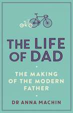 The Life of Dad: The Making of a Modern Father