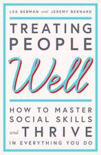 Treating People Well: The Extraordinary Power of Civility at Work and in Life