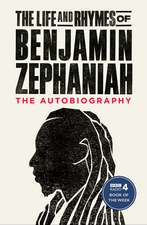 The Life and Rhymes of Benjamin Zephaniah: The Autobiography