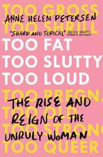 Too Fat, Too Slutty, Too Loud: The Rise and Reign of the Unruly Woman