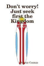 Don't Worry! Just Seek First the Kingdom