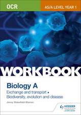 OCR AS/A Level Year 1 Biology A Workbook: Exchange and Transport; Biodiversity, Evolution and Disease