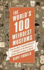 Tibballs, G: World's 100 Weirdest Museums