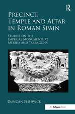 Precinct, Temple and Altar in Roman Spain: es on the Imperial Monuments at Mérida and Tarragona