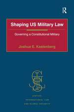 Shaping US Military Law: Governing a Constitutional Military