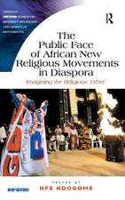 The Public Face of African New Religious Movements in Diaspora: Imagining the Religious ‘Other’