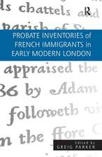 Probate Inventories of French Immigrants in Early Modern London