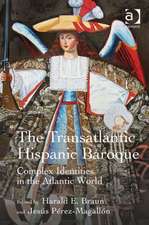 The Transatlantic Hispanic Baroque: Complex Identities in the Atlantic World