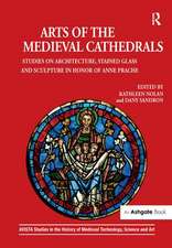 Arts of the Medieval Cathedrals: Studies on Architecture, Stained Glass and Sculpture in Honor of Anne Prache