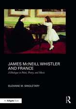 James McNeill Whistler and France: A Dialogue in Paint, Poetry, and Music