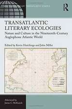 Transatlantic Literary Ecologies: Nature and Culture in the Nineteenth-Century Anglophone Atlantic World