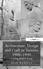 Architecture, Design and Craft in Toronto 1900-1940: Creating Modern Living