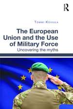 The European Union and the Use of Military Force: Uncovering the myths