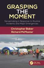 Grasping the Moment: Sensemaking in Response to Routine Incidents and Major Emergencies