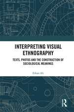 Interpreting Visual Ethnography: Texts, Photos and the Construction of Sociological Meanings