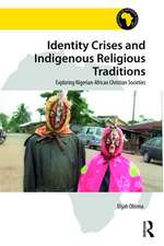 Identity Crises and Indigenous Religious Traditions: Exploring Nigerian-African Christian Societies