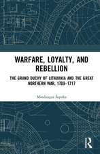 Warfare, Loyalty, and Rebellion: The Grand Duchy of Lithuania and the Great Northern War, 1709–1717