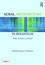 Aural Architecture in Byzantium: Music, Acoustics, and Ritual