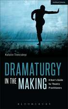 Dramaturgy in the Making: A User's Guide for Theatre Practitioners