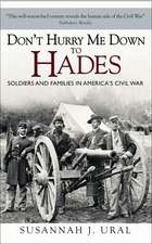 Don’t Hurry Me Down to Hades: Soldiers and Families in America’s Civil War