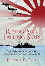 Rising Sun, Falling Skies: The disastrous Java Sea Campaign of World War II