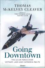 Going Downtown: The US Air Force over Vietnam, Laos and Cambodia, 1961–75