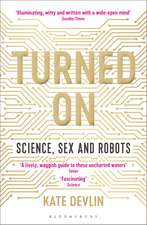 Turned On: Science, Sex and Robots