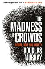 The Madness of Crowds: Gender, Race and Identity; THE SUNDAY TIMES BESTSELLER