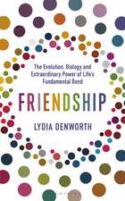 Friendship: The Evolution, Biology and Extraordinary Power of Life’s Fundamental Bond