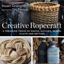 Creative Ropecraft: A treasure trove of knots, hitches, bends, plaits and netting