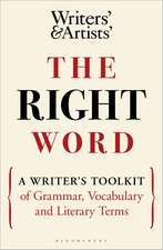 The Right Word: A Writer's Toolkit of Grammar, Vocabulary and Literary Terms