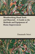 Woodworking Hand Tools and Materials - A Guide to the Methods and Equipment of Home Improvement