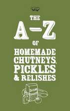 A-Z of Homemade Chutneys, Pickles and Relishes