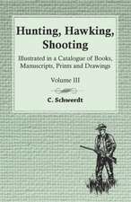 Hunting, Hawking, Shooting - Illustrated in a Catalogue of Books, Manuscripts, Prints and Drawings - Vol. III